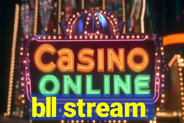 bll stream